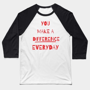 you make a difference everyday Baseball T-Shirt